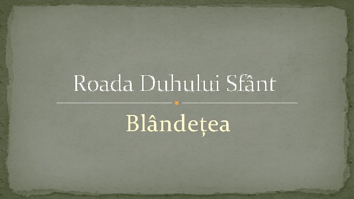 Roada Duhului Sfânt Blândețea 