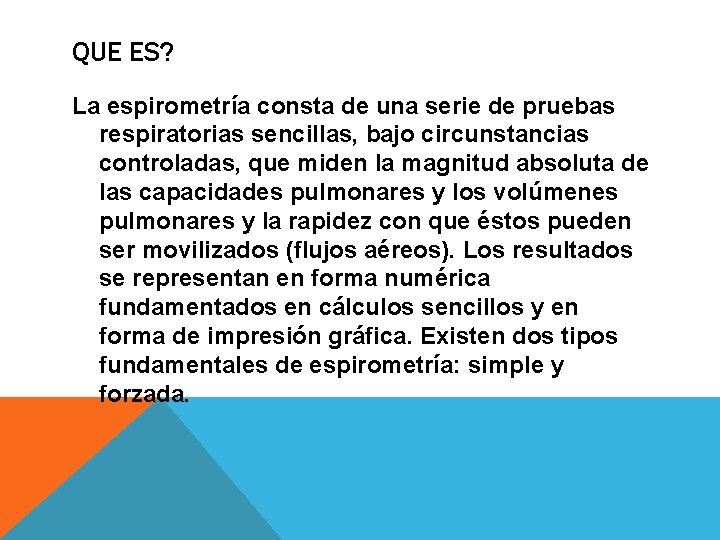 QUE ES? La espirometría consta de una serie de pruebas respiratorias sencillas, bajo circunstancias