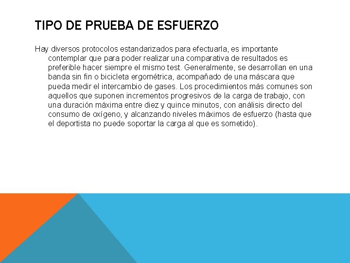 TIPO DE PRUEBA DE ESFUERZO Hay diversos protocolos estandarizados para efectuarla, es importante contemplar