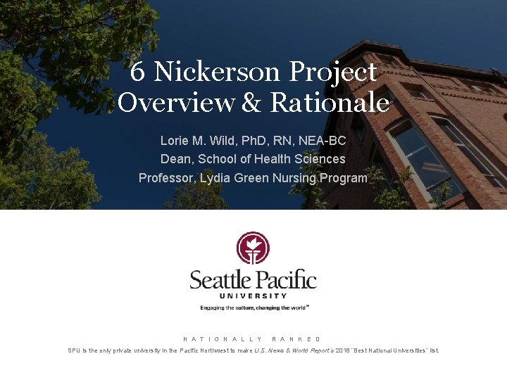 6 Nickerson Project Overview & Rationale Lorie M. Wild, Ph. D, RN, NEA-BC Dean,