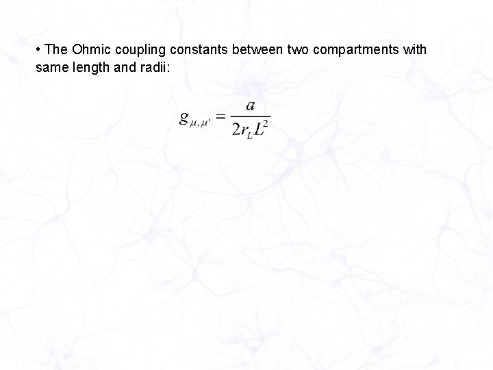  • The Ohmic coupling constants between two compartments with same length and radii: