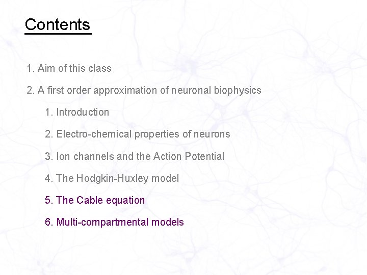 Contents 1. Aim of this class 2. A first order approximation of neuronal biophysics