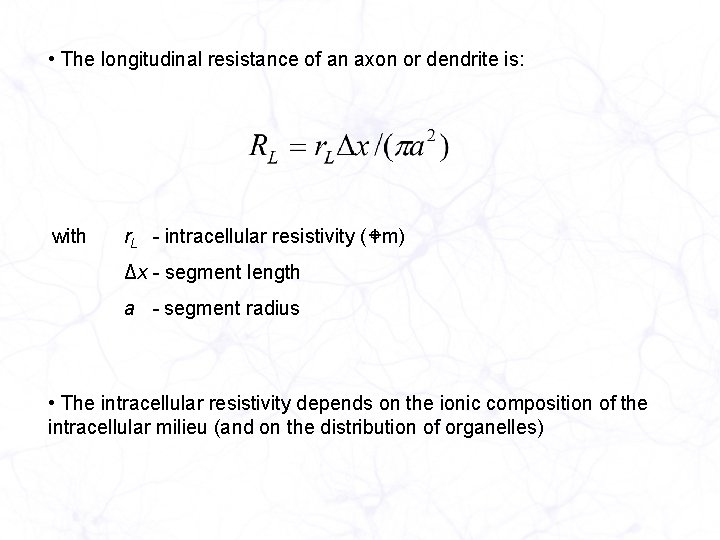  • The longitudinal resistance of an axon or dendrite is: with r. L