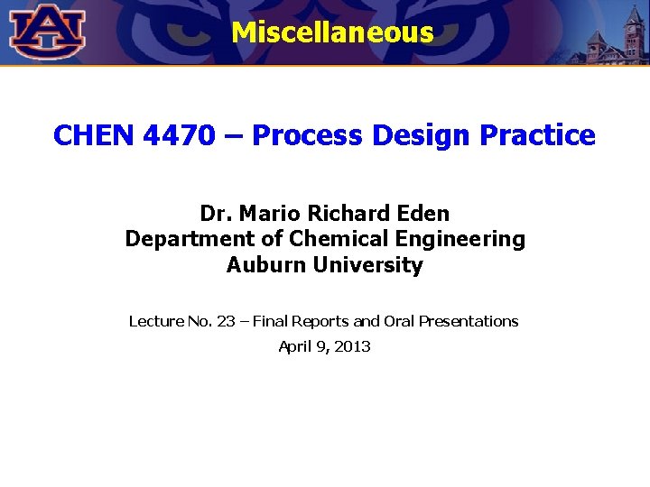 Miscellaneous CHEN 4470 – Process Design Practice Dr. Mario Richard Eden Department of Chemical