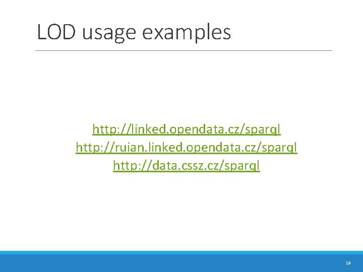LOD usage examples http: //linked. opendata. cz/sparql http: //ruian. linked. opendata. cz/sparql http: //data. LOD usage examples http: //linked. opendata. cz/sparql http: //ruian. linked. opendata. cz/sparql http: //data.