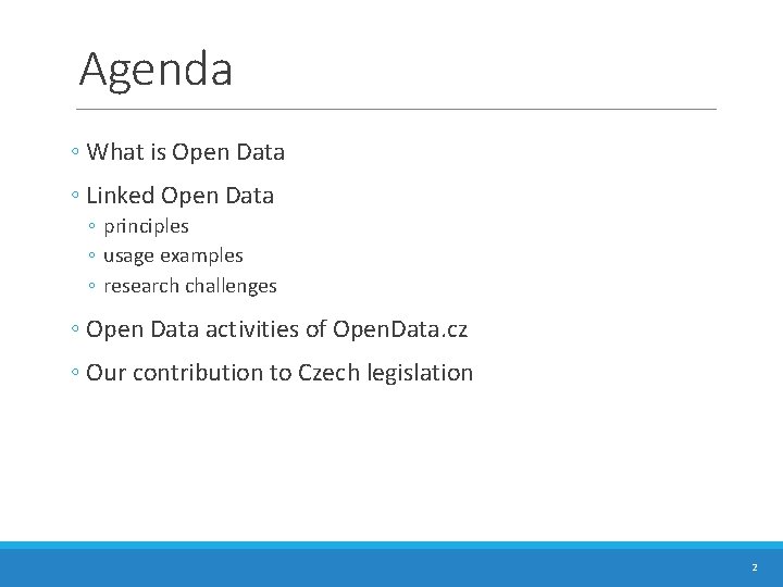 Agenda ◦ What is Open Data ◦ Linked Open Data ◦ principles ◦ usage Agenda ◦ What is Open Data ◦ Linked Open Data ◦ principles ◦ usage