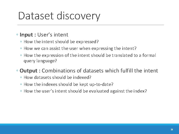Dataset discovery ◦ Input : User’s intent ◦ How the intent should be expressed? Dataset discovery ◦ Input : User’s intent ◦ How the intent should be expressed?