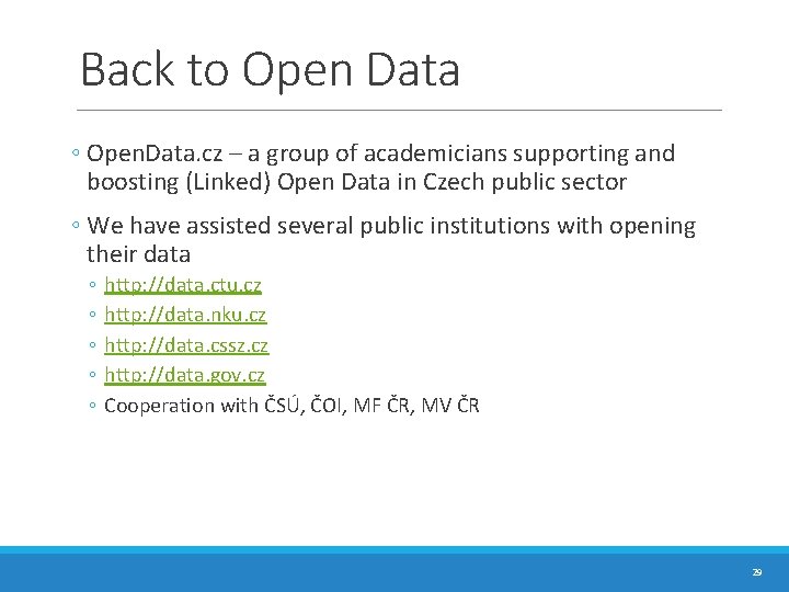 Back to Open Data ◦ Open. Data. cz – a group of academicians supporting Back to Open Data ◦ Open. Data. cz – a group of academicians supporting