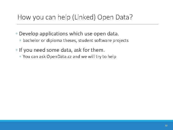 How you can help (Linked) Open Data? ◦ Develop applications which use open data. How you can help (Linked) Open Data? ◦ Develop applications which use open data.