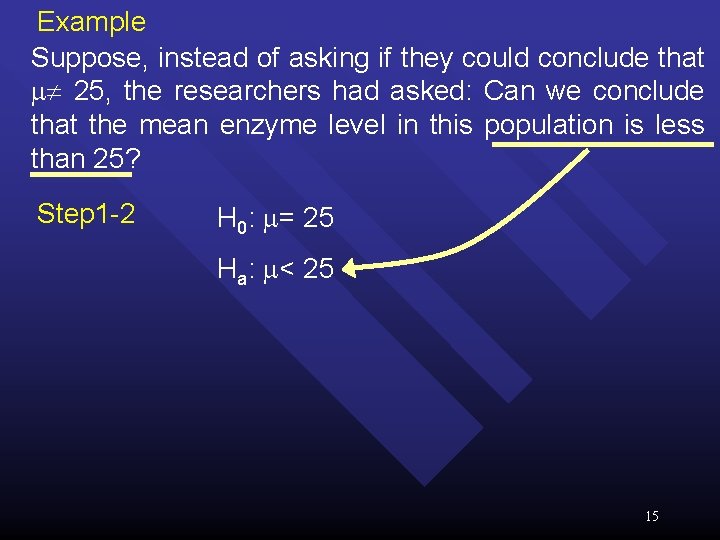 Example Suppose, instead of asking if they could conclude that 25, the researchers had