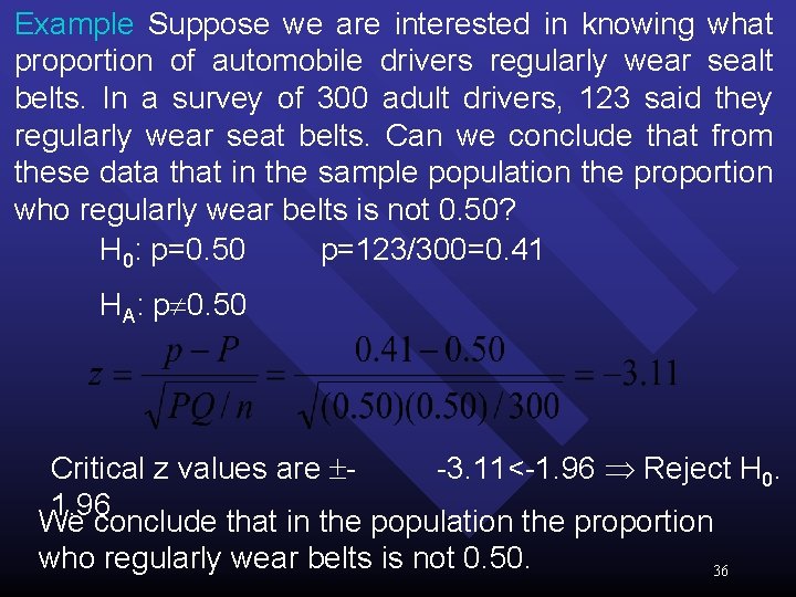 Example Suppose we are interested in knowing what proportion of automobile drivers regularly wear