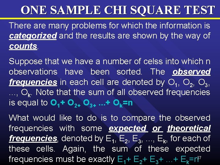 ONE SAMPLE CHI SQUARE TEST There are many problems for which the information is