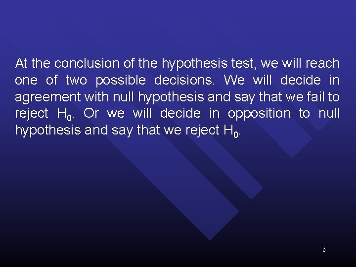 At the conclusion of the hypothesis test, we will reach one of two possible