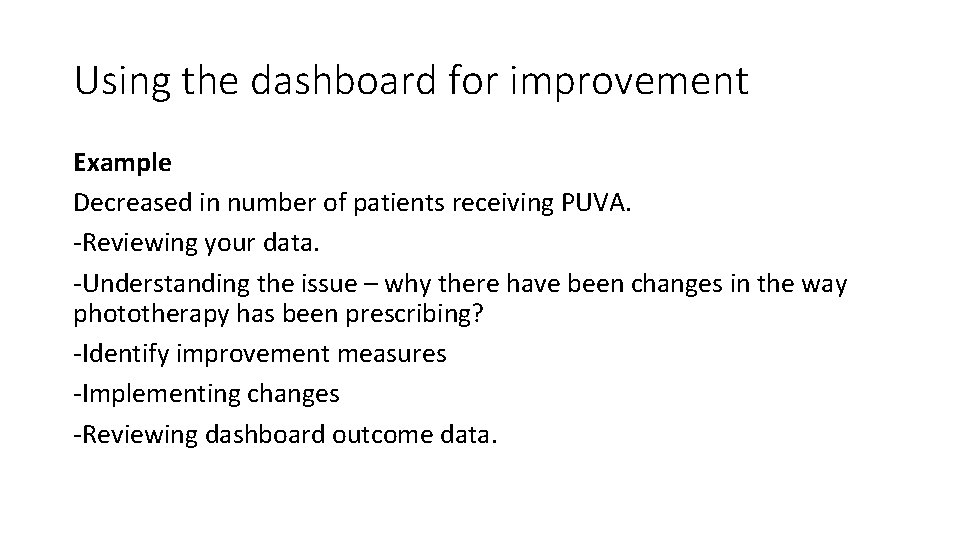 Using the dashboard for improvement Example Decreased in number of patients receiving PUVA. -Reviewing