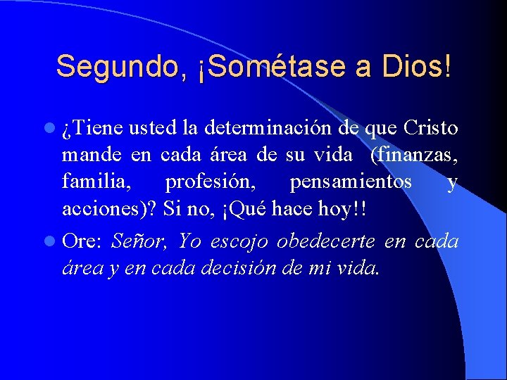 Segundo, ¡Sométase a Dios! l ¿Tiene usted la determinación de que Cristo mande en