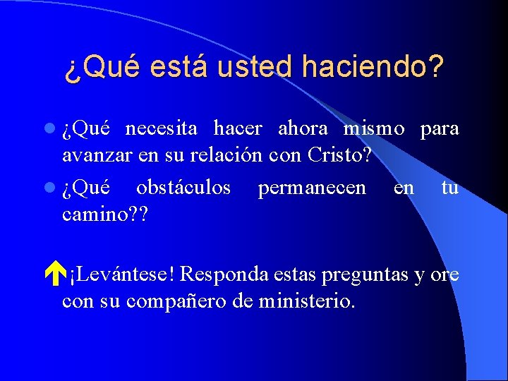 ¿Qué está usted haciendo? l ¿Qué necesita hacer ahora mismo para avanzar en su