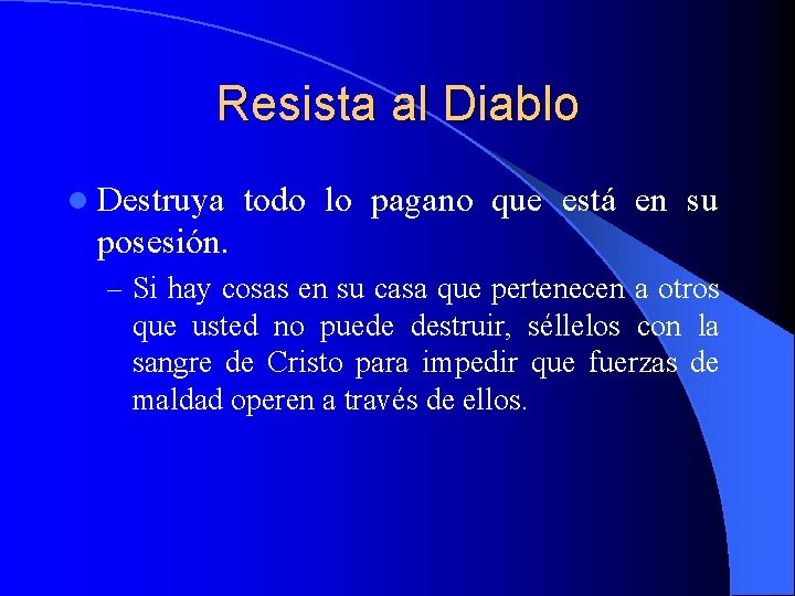 Resista al Diablo l Destruya todo lo pagano que está en su posesión. –