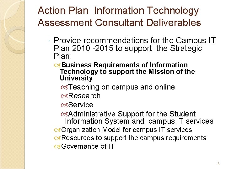 Action Plan Information Technology Assessment Consultant Deliverables ◦ Provide recommendations for the Campus IT Action Plan Information Technology Assessment Consultant Deliverables ◦ Provide recommendations for the Campus IT