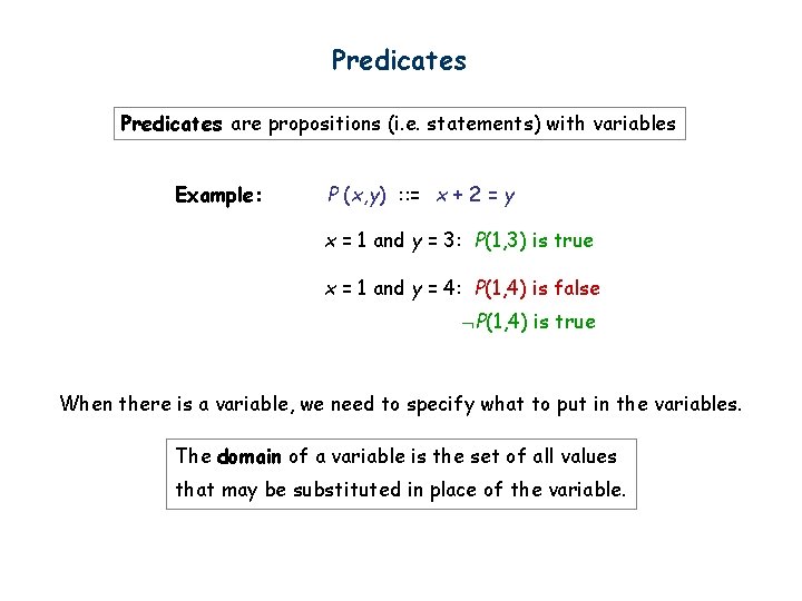 Predicates are propositions (i. e. statements) with variables Example: P (x, y) : :