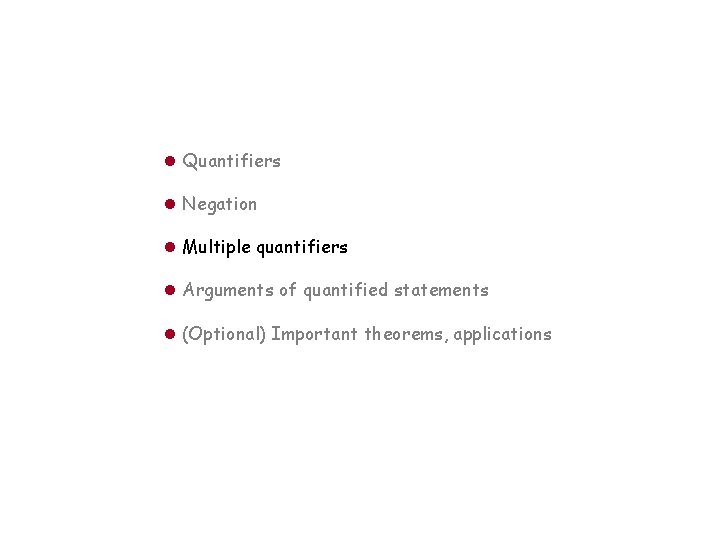 l Quantifiers l Negation l Multiple quantifiers l Arguments of quantified statements l (Optional)