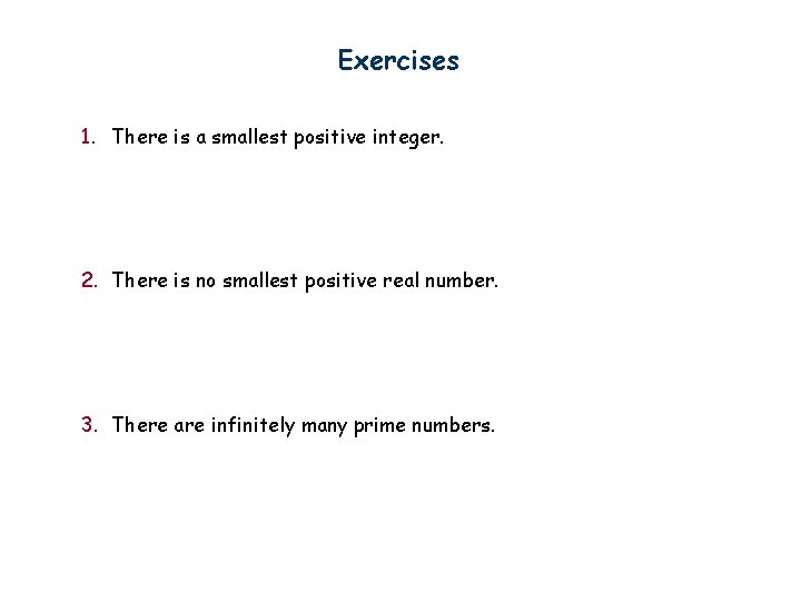 Exercises 1. There is a smallest positive integer. 2. There is no smallest positive