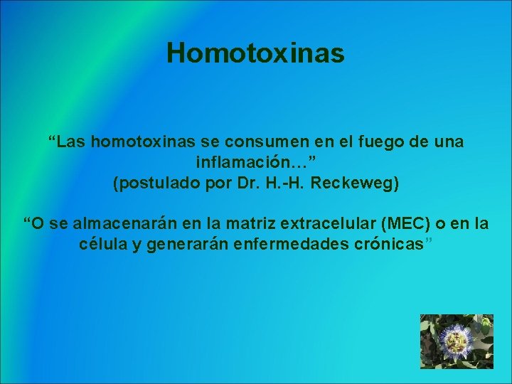 Homotoxinas “Las homotoxinas se consumen en el fuego de una inflamación…” (postulado por Dr.