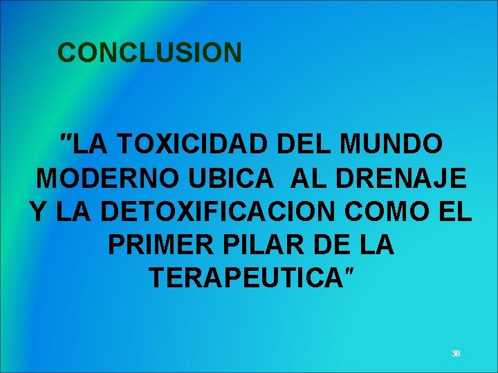 CONCLUSION ″LA TOXICIDAD DEL MUNDO MODERNO UBICA AL DRENAJE Y LA DETOXIFICACION COMO EL