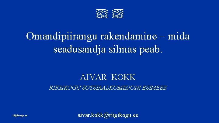 Omandipiirangu rakendamine – mida seadusandja silmas peab. AIVAR KOKK RIIGIKOGU SOTSIAALKOMISJONI ESIMEES riigikogu. ee