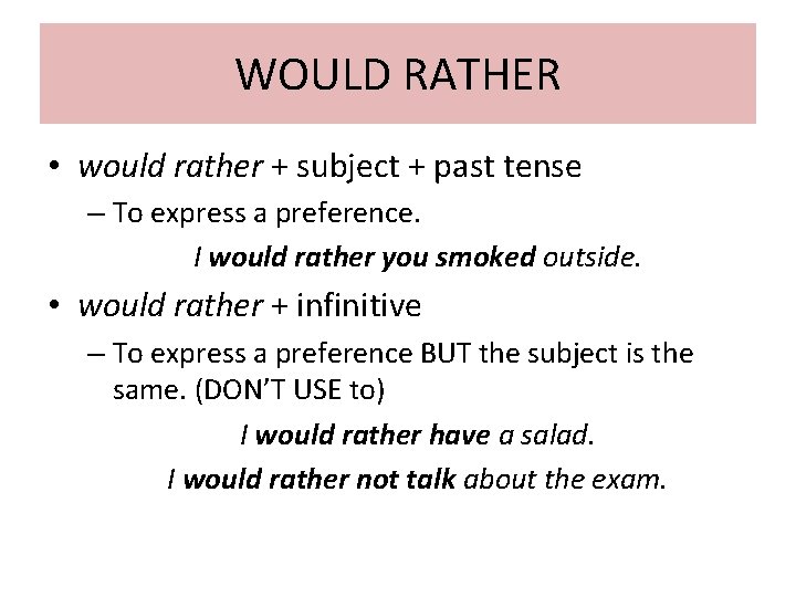 WOULD RATHER • would rather + subject + past tense – To express a