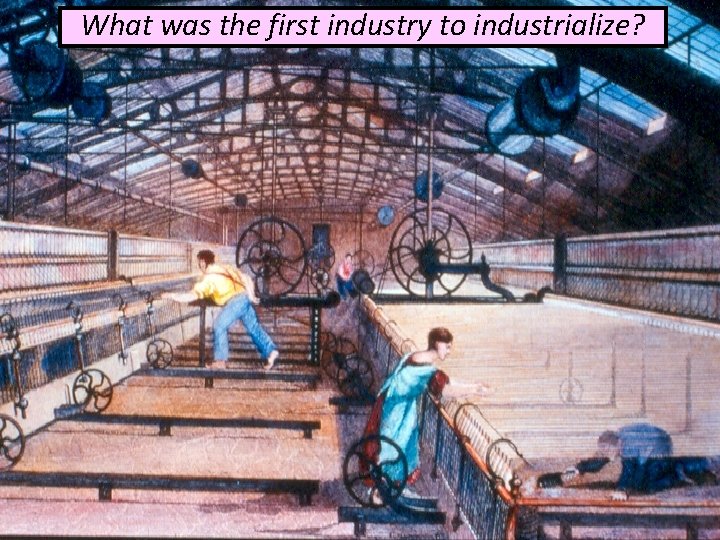 What was the first industry to industrialize? 