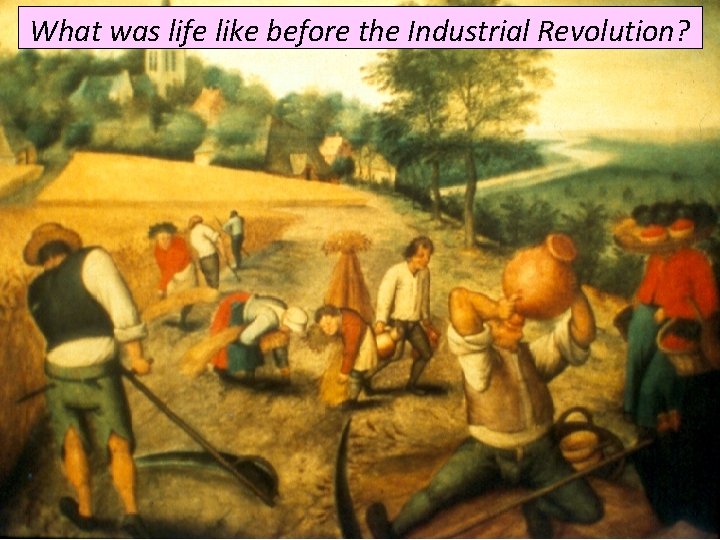 What was life like before the Industrial Revolution? 
