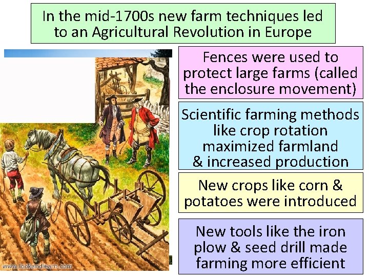 In the mid-1700 s new farm techniques led to an Agricultural Revolution in Europe