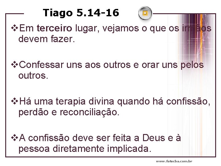 Tiago 5. 14 -16 v. Em terceiro lugar, vejamos o que os irmãos devem