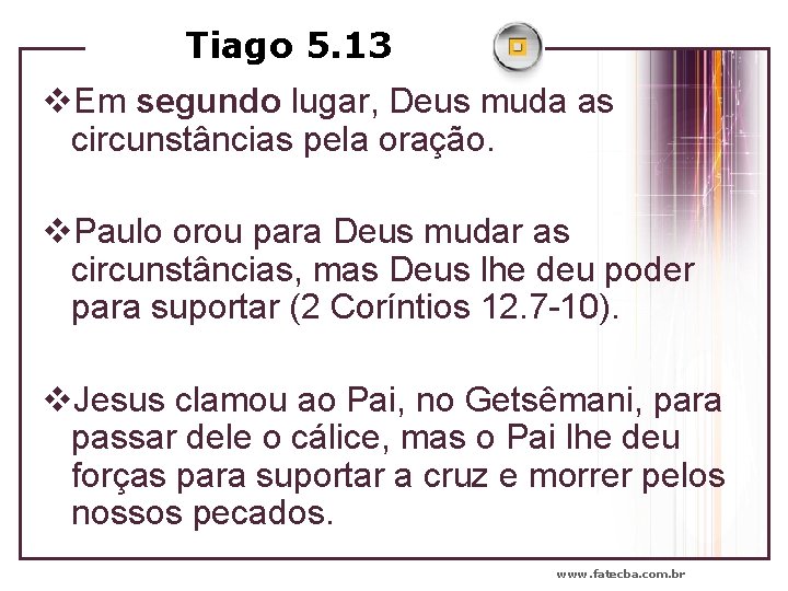 Tiago 5. 13 v. Em segundo lugar, Deus muda as circunstâncias pela oração. v.