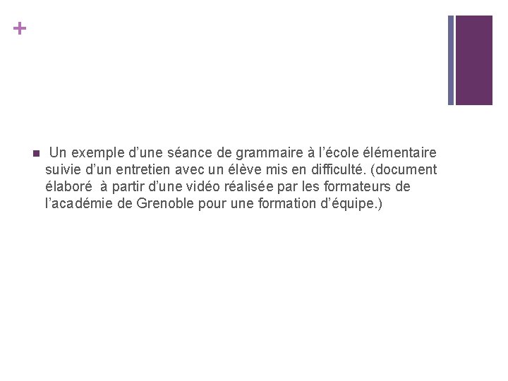 + n Un exemple d’une séance de grammaire à l’école élémentaire suivie d’un entretien + n Un exemple d’une séance de grammaire à l’école élémentaire suivie d’un entretien