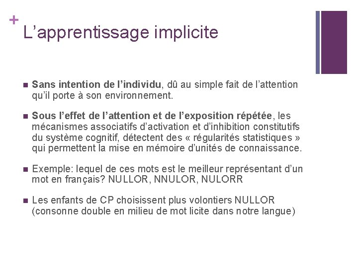 + L’apprentissage implicite n Sans intention de l’individu, dû au simple fait de l’attention + L’apprentissage implicite n Sans intention de l’individu, dû au simple fait de l’attention