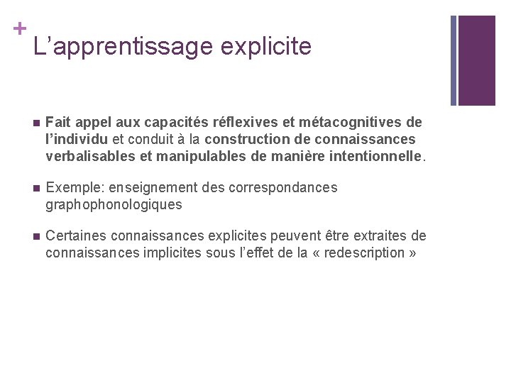 + L’apprentissage explicite n Fait appel aux capacités réflexives et métacognitives de l’individu et + L’apprentissage explicite n Fait appel aux capacités réflexives et métacognitives de l’individu et