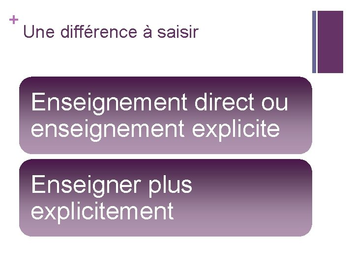 + Une différence à saisir Enseignement direct ou enseignement explicite Enseigner plus explicitement + Une différence à saisir Enseignement direct ou enseignement explicite Enseigner plus explicitement