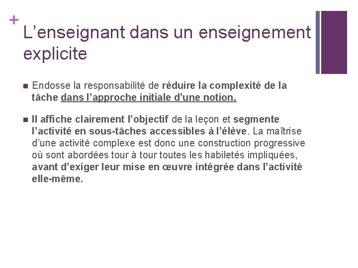 + L’enseignant dans un enseignement explicite n Endosse la responsabilité de réduire la complexité + L’enseignant dans un enseignement explicite n Endosse la responsabilité de réduire la complexité