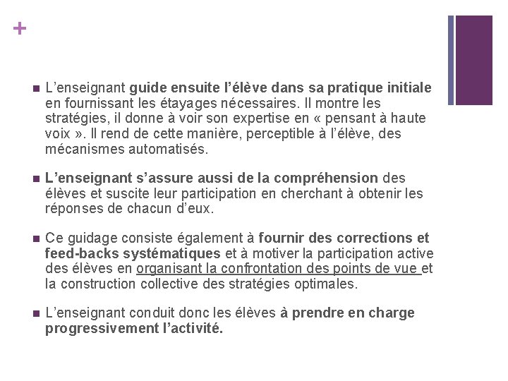 + n L’enseignant guide ensuite l’élève dans sa pratique initiale en fournissant les étayages + n L’enseignant guide ensuite l’élève dans sa pratique initiale en fournissant les étayages