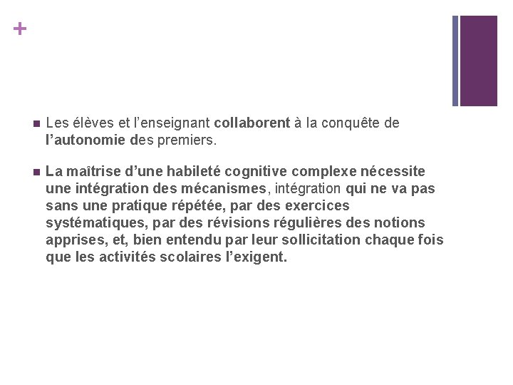 + n Les élèves et l’enseignant collaborent à la conquête de l’autonomie des premiers. + n Les élèves et l’enseignant collaborent à la conquête de l’autonomie des premiers.