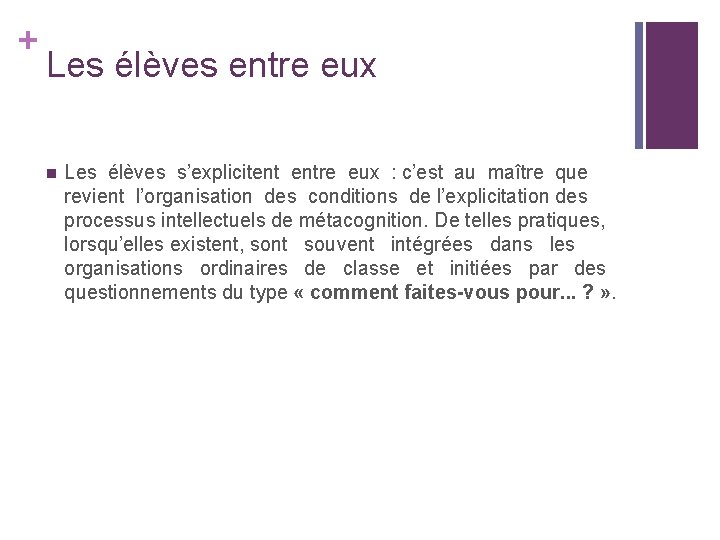 + Les élèves entre eux n Les élèves s’explicitent entre eux : c’est au + Les élèves entre eux n Les élèves s’explicitent entre eux : c’est au