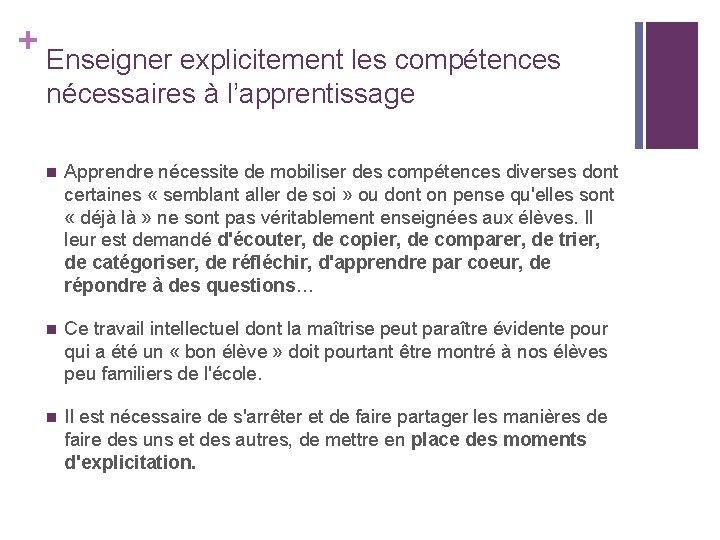 + Enseigner explicitement les compétences nécessaires à l’apprentissage n Apprendre nécessite de mobiliser des + Enseigner explicitement les compétences nécessaires à l’apprentissage n Apprendre nécessite de mobiliser des