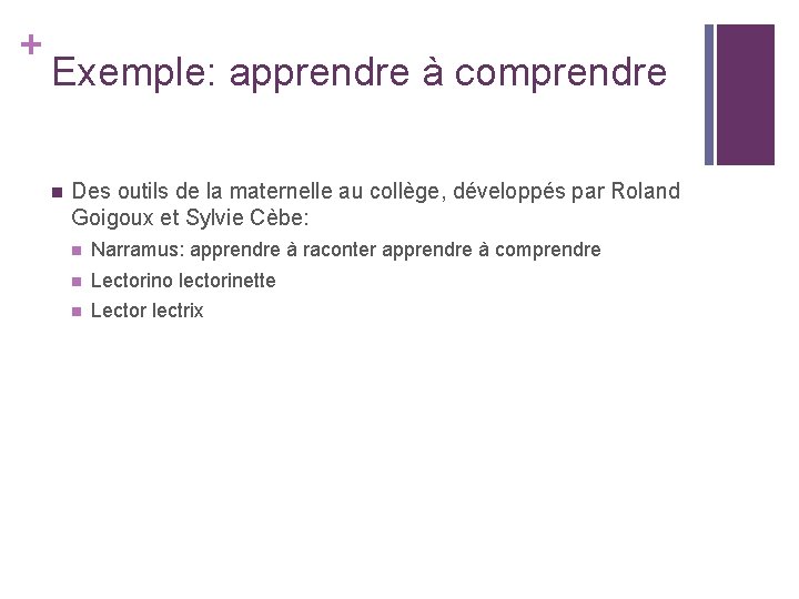 + Exemple: apprendre à comprendre n Des outils de la maternelle au collège, développés + Exemple: apprendre à comprendre n Des outils de la maternelle au collège, développés