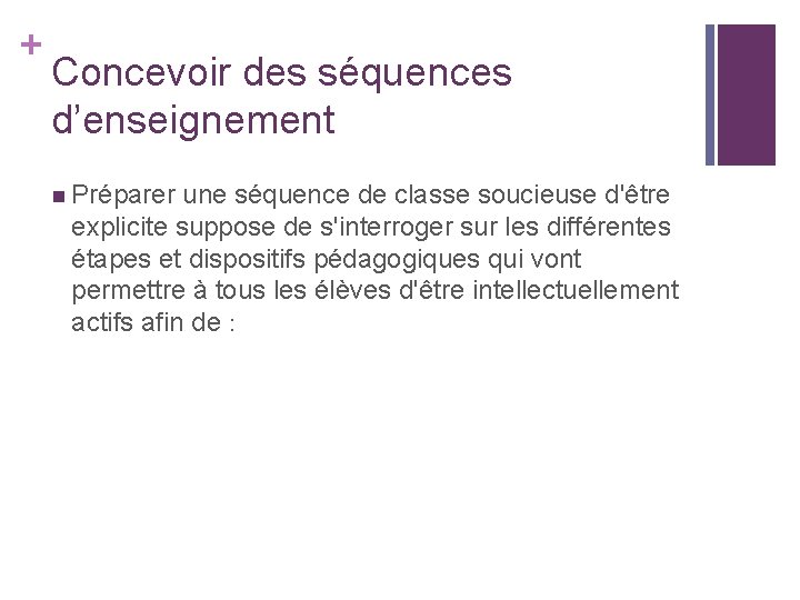 + Concevoir des séquences d’enseignement n Préparer une séquence de classe soucieuse d'être explicite + Concevoir des séquences d’enseignement n Préparer une séquence de classe soucieuse d'être explicite