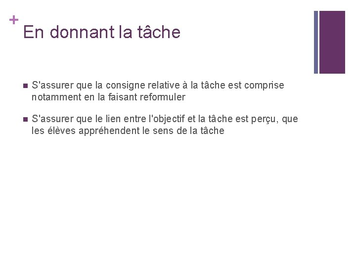 + En donnant la tâche n S'assurer que la consigne relative à la tâche + En donnant la tâche n S'assurer que la consigne relative à la tâche