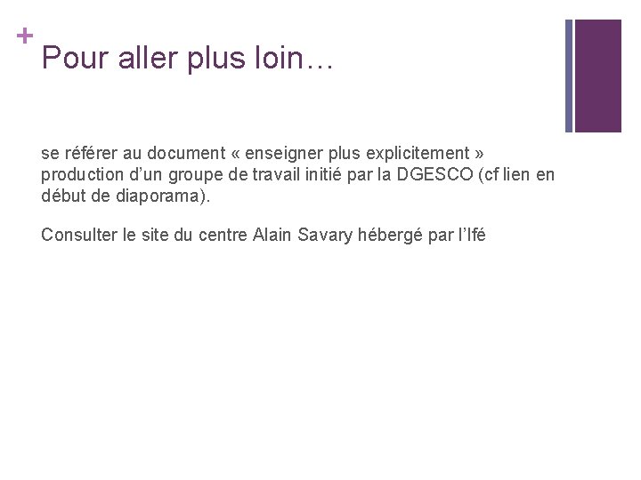 + Pour aller plus loin… se référer au document « enseigner plus explicitement » + Pour aller plus loin… se référer au document « enseigner plus explicitement »