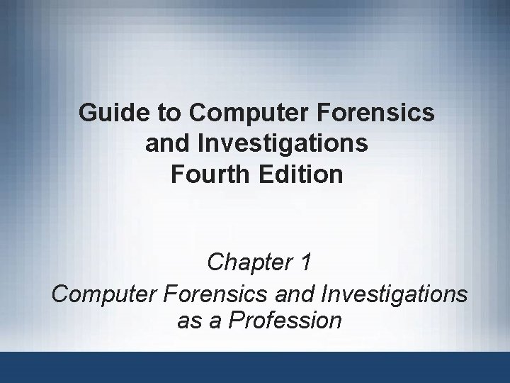 Guide to Computer Forensics and Investigations Fourth Edition Chapter 1 Computer Forensics and Investigations