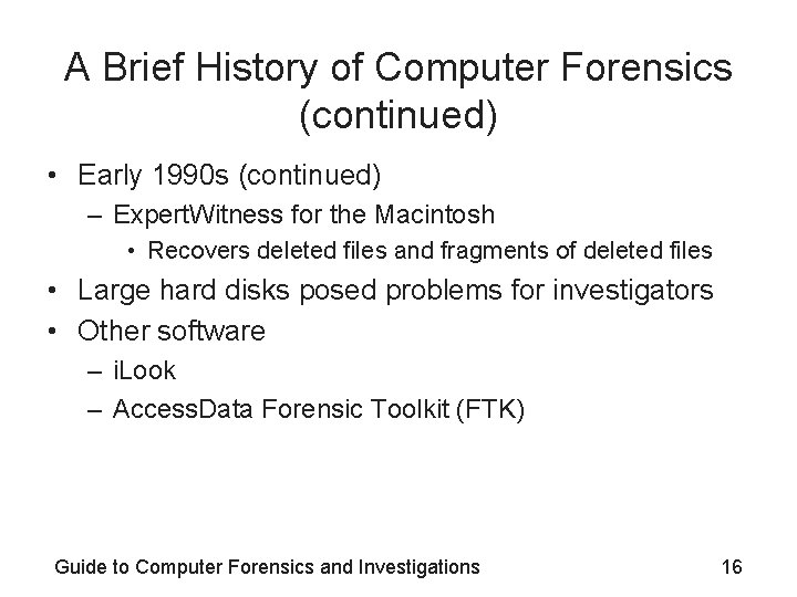 A Brief History of Computer Forensics (continued) • Early 1990 s (continued) – Expert.