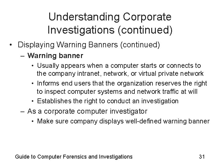 Understanding Corporate Investigations (continued) • Displaying Warning Banners (continued) – Warning banner • Usually